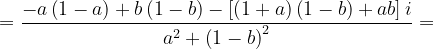 \dpi{120} =\frac{-a\left ( 1-a \right )+b\left ( 1-b \right )-\left [ \left ( 1+a \right )\left ( 1-b \right )+ab \right ]i}{a^{2}+\left ( 1-b \right )^{2}}=